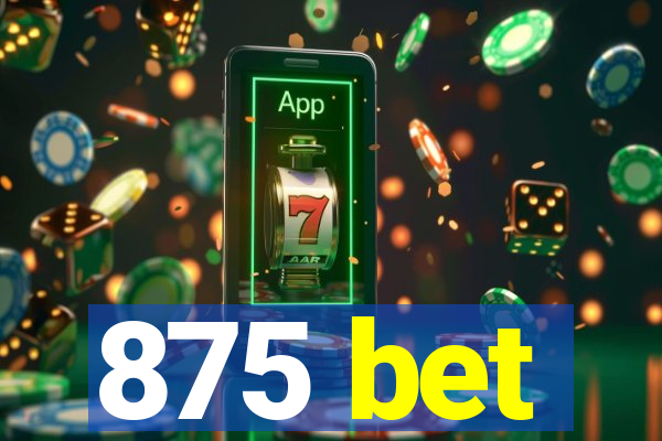 875 bet